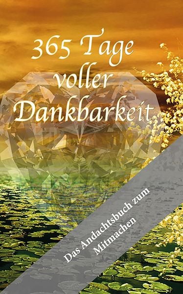 Produktbild: 365 Tage voller Dankbarkeit - Das Andachtsbuch zum Mitmachen