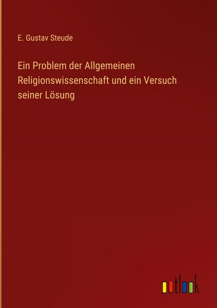 Produktbild: Ein Problem der Allgemeinen Religionswissenschaft und ein Versuch seiner L&ouml;sung
