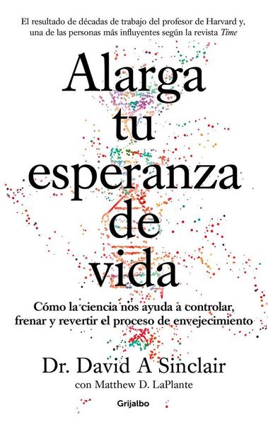 Produktbild: Alarga Tu Esperanza de Vida: C&oacute;mo La Ciencia Nos Ayuda a Controlar, Frenar Y Revertir El Proceso de Envejecimiento / Lifespan: Why We Age - And Why We Don't