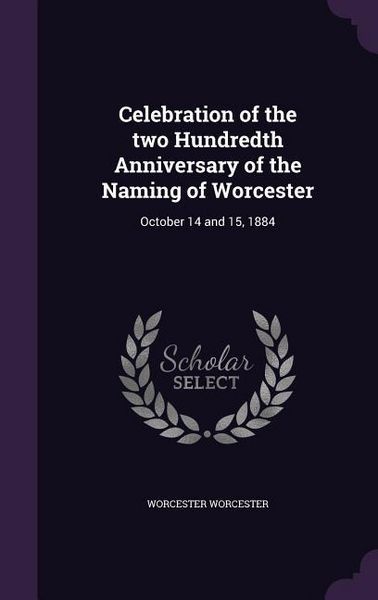 Produktbild: Celebration of the two Hundredth Anniversary of the Naming of Worcester: October 14 and 15, 1884