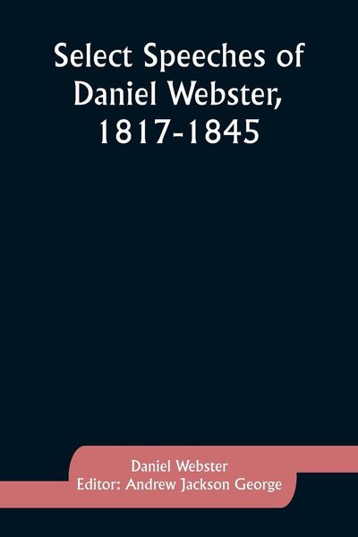 Produktbild: Select Speeches of Daniel Webster, 1817-1845