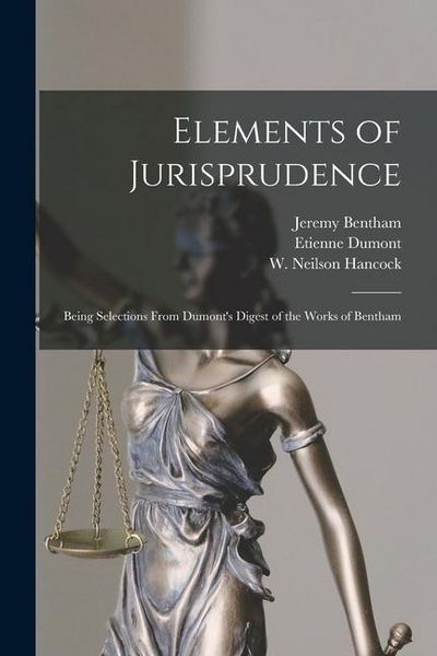 Produktbild: Elements of Jurisprudence: Being Selections From Dumont's Digest of the Works of Bentham