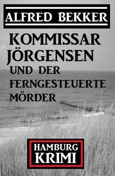 Produktbild: Kommissar J&ouml;rgensen und der ferngesteuerte M&ouml;rder: Kommissar J&ouml;rgensen Hamburg Krimi