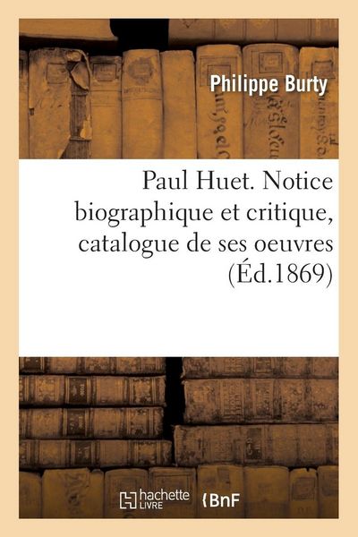 Produktbild: Paul Huet. Notice biographique et critique, catalogue de ses oeuvres