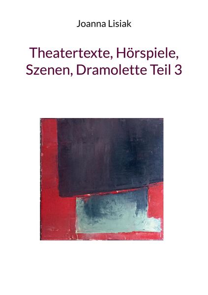 Produktbild: Theatertexte, H&ouml;rspiele, Szenen, Dramolette Teil 3