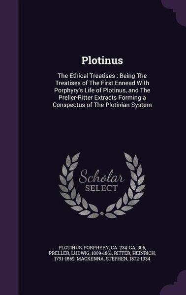 Produktbild: Plotinus: The Ethical Treatises: Being The Treatises of The First Ennead With Porphyry's Life of Plotinus, and The Preller-Ritte