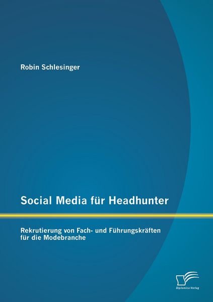 Produktbild: Social Media f&uuml;r Headhunter: Rekrutierung von Fach- und F&uuml;hrungskr&auml;ften f&uuml;r die Modebranche
