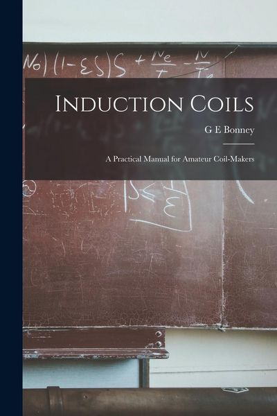 Produktbild: Induction Coils; a Practical Manual for Amateur Coil-makers