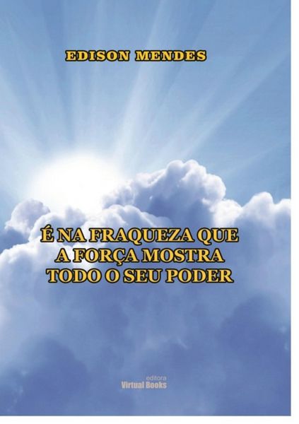 Produktbild: &Eacute; Na Fraqueza Que A For&ccedil;a Manifesta Todo O Seu Poder