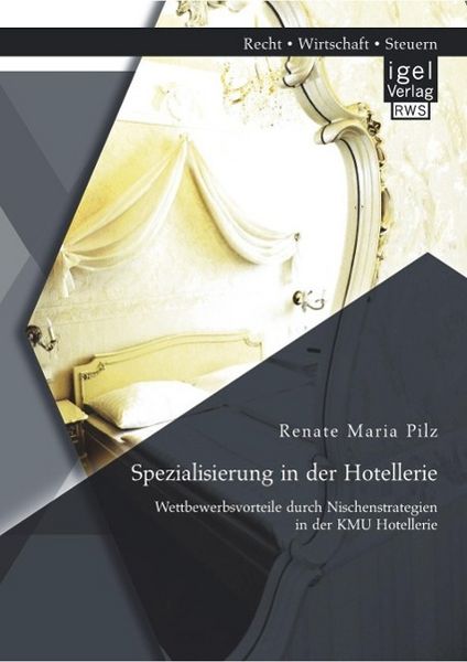 Produktbild: Spezialisierung in der Hotellerie: Wettbewerbsvorteile durch Nischenstrategien in der KMU Hotellerie
