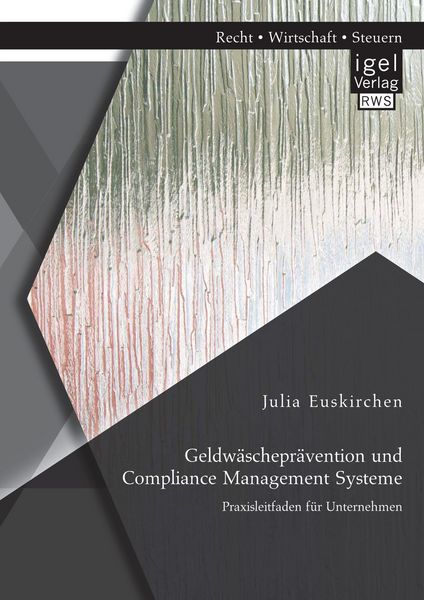 Produktbild: Geldw&auml;schepr&auml;vention und Compliance Management Systeme. Praxisleitfaden f&uuml;r Unternehmen