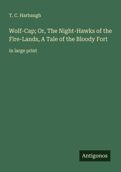 Produktbild: Wolf-Cap; Or, The Night-Hawks of the Fire-Lands, A Tale of the Bloody Fort