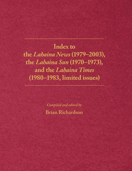 Produktbild: Index to the Lahaina News (1979-2003), the Lahaina Sun (1970-1973), and the Lahaina Times (1980-1983, limited issues)