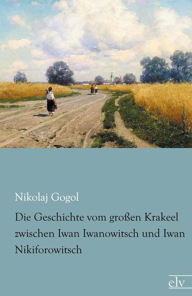 Die Geschichte vom großen Krakeel zwischen Iwan Iwanowitsch und Iwan Nikiforowitsch, Taschenbuch von Nikolaj Wassiljewitsch Gogol, Europäischer