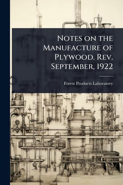 Produktbild: Notes on the Manufacture of Plywood. Rev. September, 1922