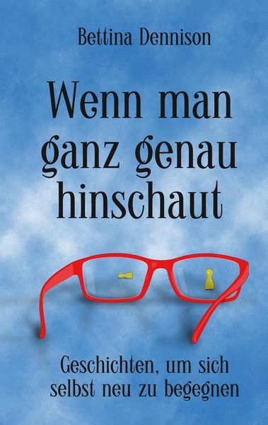 Wenn man ganz genau hinschaut, Taschenbuch von Bettina Dennison, Tredition, 9783347977280