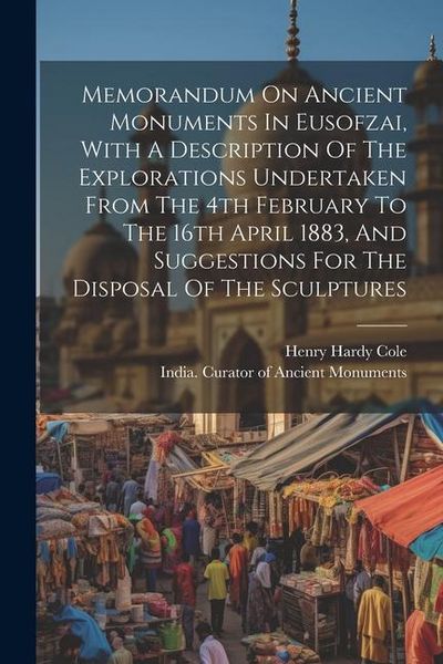 Produktbild: Memorandum On Ancient Monuments In Eusofzai, With A Description Of The Explorations Undertaken From The 4th February To The 16th April 1883, And Sugge