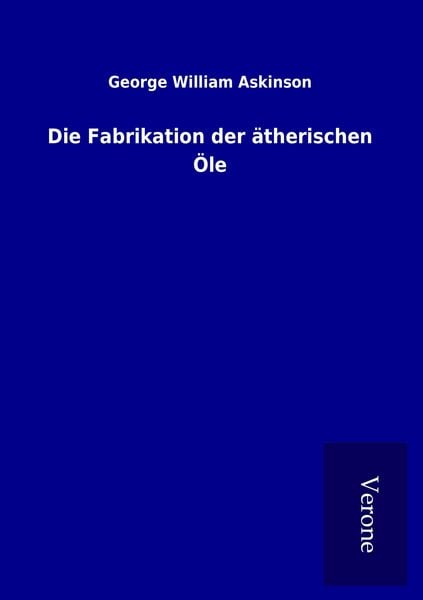 Produktbild: Die Fabrikation der &auml;therischen &Ouml;le