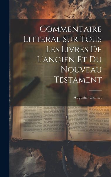Produktbild: Commentaire Litteral Sur Tous Les Livres De L'ancien Et Du Nouveau Testament