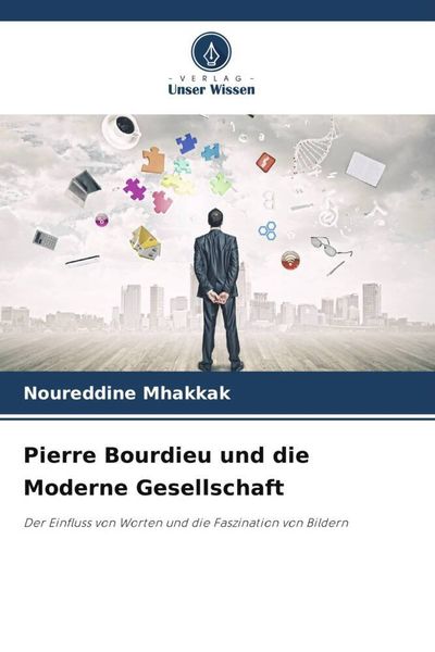 Pierre Bourdieu und die Moderne Gesellschaft, Taschenbuch von Noureddine Mhakkak, Verlag Unser Wissen, 9786206272342