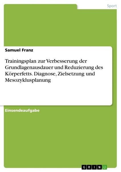 Produktbild: Trainingsplan zur Verbesserung der Grundlagenausdauer und Reduzierung des K&ouml;rperfetts. Diagnose, Zielsetzung und Mesozyklusplanung