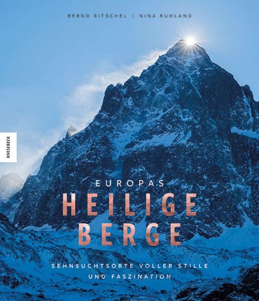 Europas heilige Berge, Gebundene Ausgabe von Bernd Ritschel , Nina Ruhland, Knesebeck, 9783957288714