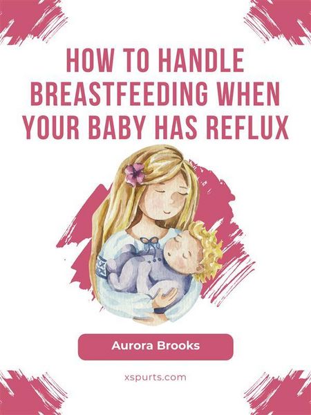 Produktbild: How to handle breastfeeding when your baby has reflux