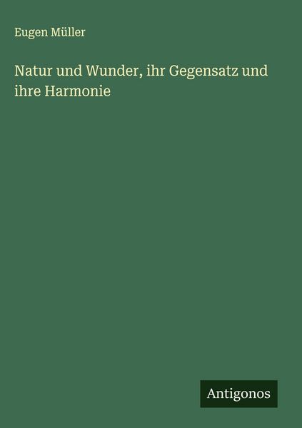 Produktbild: Natur und Wunder, ihr Gegensatz und ihre Harmonie