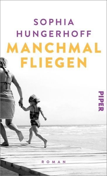 Manchmal fliegen, Gebundene Ausgabe von Sophia Hungerhoff, Piper, 9783492071499
