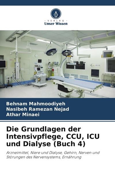 Die Grundlagen der Intensivpflege, CCU, ICU und Dialyse (Buch 4), Taschenbuch von Behnam Mahmoodiyeh , Nasibeh Ramezan Nejad , Athar Minaei, Verlag