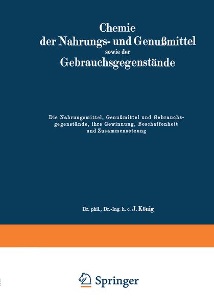 Die Nahrungsmittel, Genußmittel und Gebrauchsgegenstände, ihre Gewinnung, Beschaffenheit und Zusammensetzung, Taschenbuch von J. König, Springer
