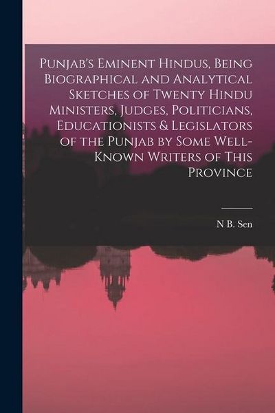 Produktbild: Punjab's Eminent Hindus, Being Biographical and Analytical Sketches of Twenty Hindu Ministers, Judges, Politicians, Educationists & Legislators of the