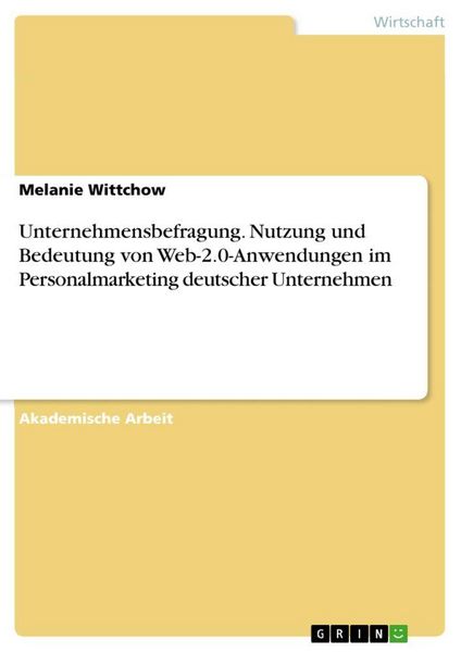 Produktbild: Unternehmensbefragung. Nutzung und Bedeutung von Web-2.0-Anwendungen im Personalmarketing deutscher Unternehmen