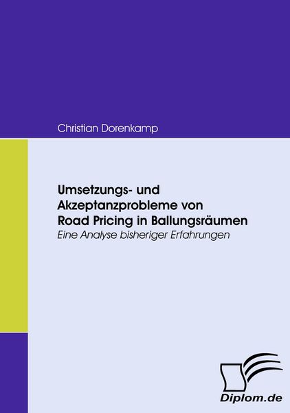 Umsetzungs- und Akzeptanzprobleme von Road Pricing in Ballungsräumen, Taschenbuch von Christian Dorenkamp, Diplomica Verlag GmbH, 9783836669931