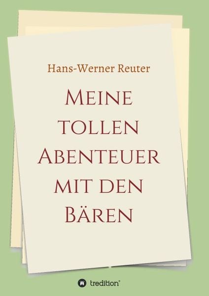 Meine tollen Abenteuer mit den BÄREN, Taschenbuch von Hans-Werner Reuter, Tredition, 9783347140769