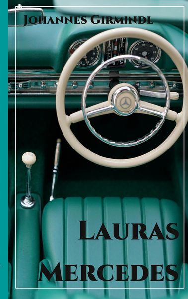 Lauras Mercedes, Taschenbuch von Johannes Girmindl, BoD – Books on Demand, 9783769315424