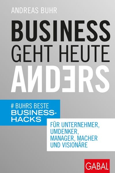 Business geht heute anders, Gebundene Ausgabe von Andreas Buhr, Gabal, 978-3-96739-030-8
