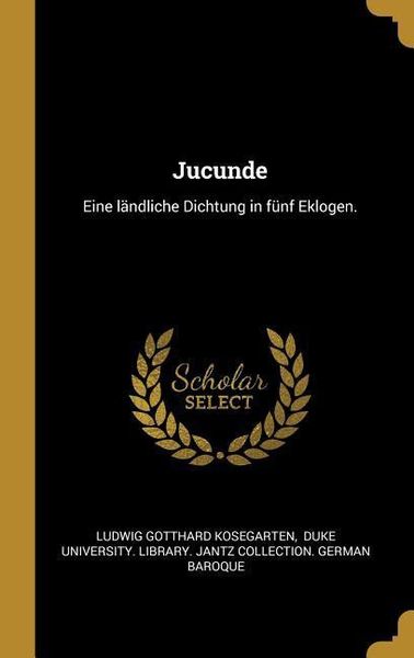 Produktbild: Jucunde: Eine L&auml;ndliche Dichtung in F&uuml;nf Eklogen.