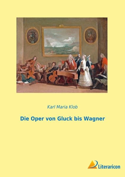 Produktbild: Die Oper von Gluck bis Wagner