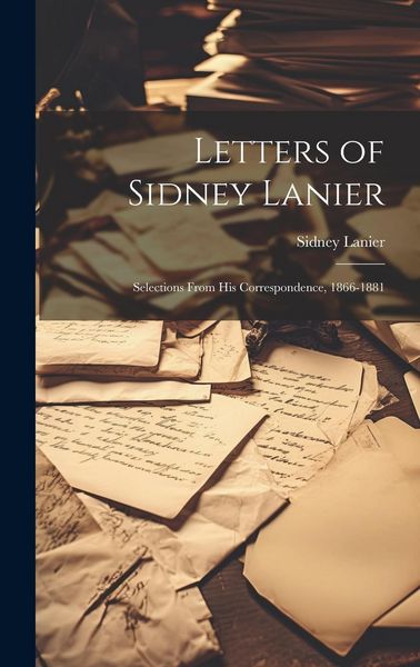 Produktbild: Letters of Sidney Lanier: Selections From His Correspondence, 1866-1881