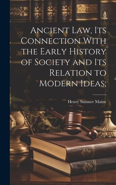 Produktbild: Ancient Law, its Connection With the Early History of Society and its Relation to Modern Ideas;