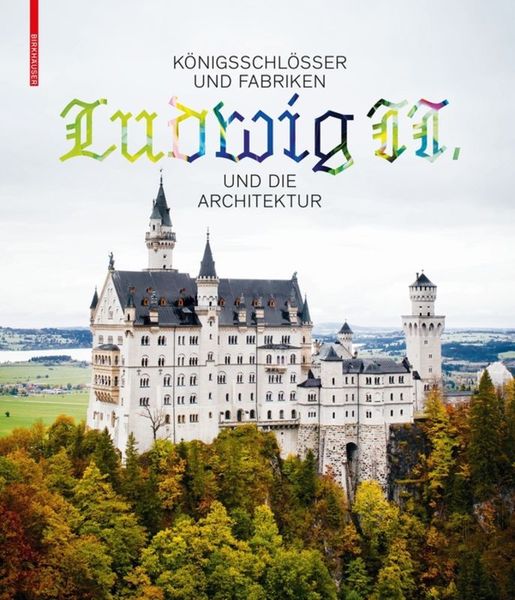 Produktbild: K&ouml;nigsschl&ouml;sser und Fabriken &ndash; Ludwig II. und die Architektur