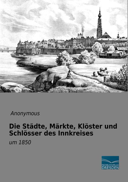 Produktbild: Die St&auml;dte, M&auml;rkte, Kl&ouml;ster und Schl&ouml;sser des Innkreises
