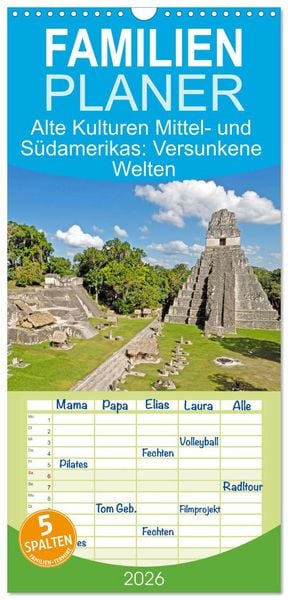 Familienplaner 2026 - Alte Kulturen Mittel- und Südamerikas: Versunkene Welten mit 5 Spalten (Wandkalender, 21 x 45 cm) CALVENDO