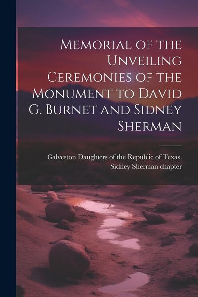 Produktbild: Memorial of the Unveiling Ceremonies of the Monument to David G. Burnet and Sidney Sherman