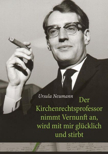 Produktbild: Der Kirchenrechtsprofessor nimmt Vernunft an, wird mit mir gl&uuml;cklich und stirbt