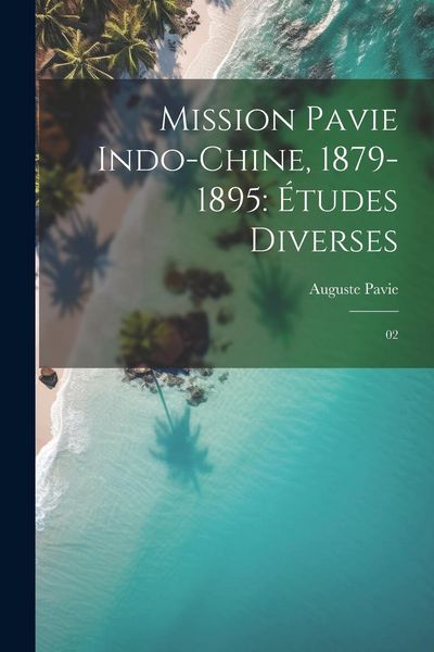 Produktbild: Mission Pavie Indo-Chine, 1879-1895: &Eacute;tudes diverses: 02