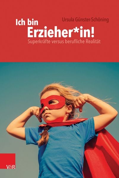 Ich bin Erzieher*in, Taschenbuch von Ursula Günster-Schöning, Vandenhoeck + Ruprecht, 978-3-525-70198-0