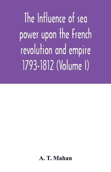 Produktbild: The Influence of Sea Power upon the French Revolution and Empire