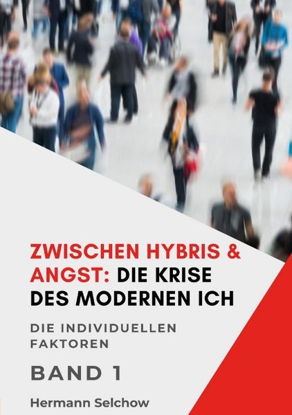 Zwischen Hybris & Angst: Die Krise des modernen Ich Band I, Taschenbuch von Hermann Selchow, Tredition, 9783384656322